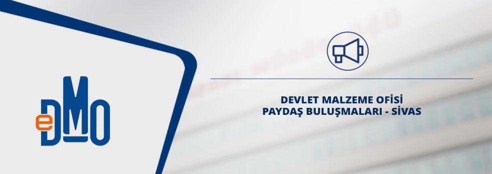 DEVLET MALZEME OFİSİ PAYDAŞ BULUŞMALARI - SİVAS